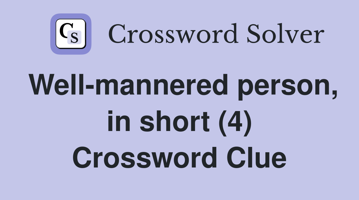Well-mannered person, in short (4) Crossword Clue