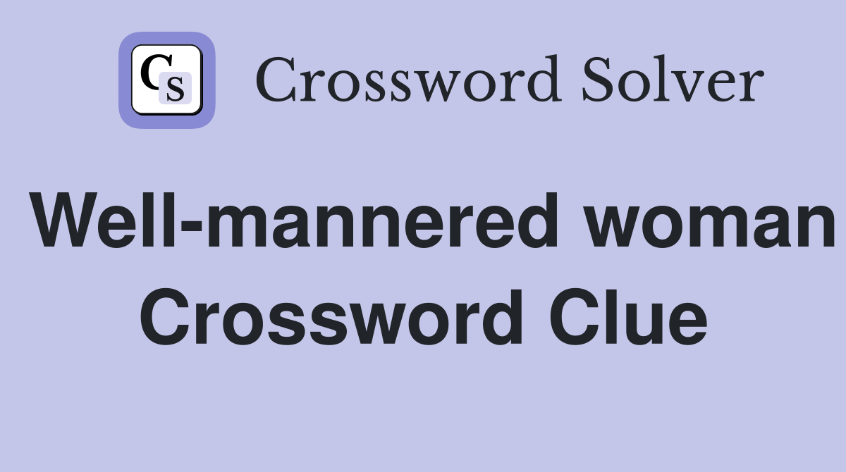 Well-mannered woman Crossword Clue