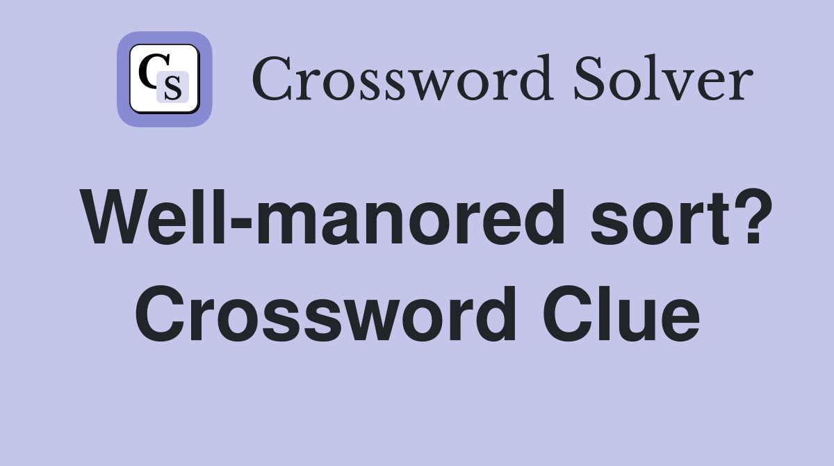 Well-manored sort? Crossword Clue