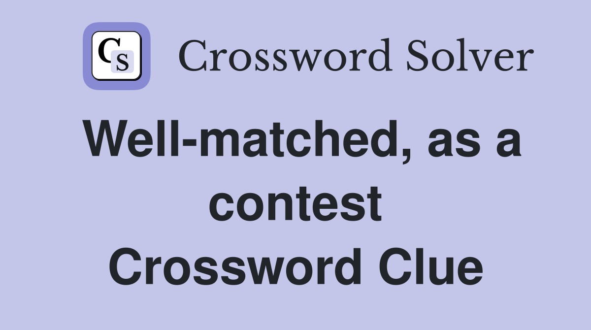 Well-matched, as a contest Crossword Clue