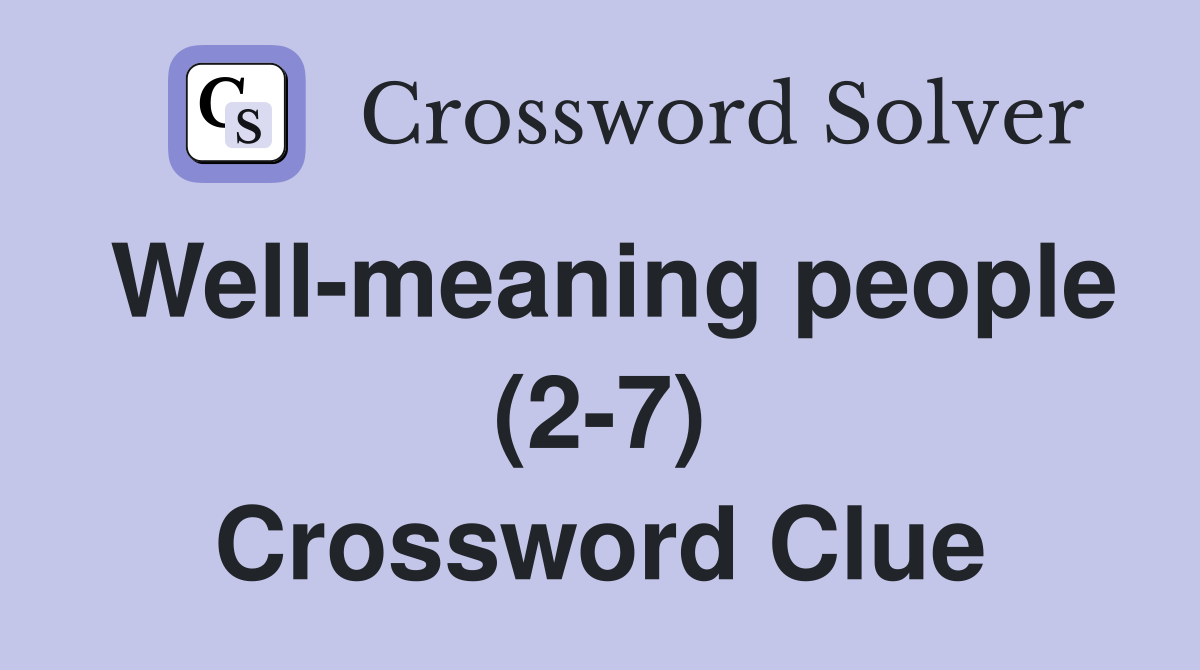 Well-meaning people (2-7) Crossword Clue