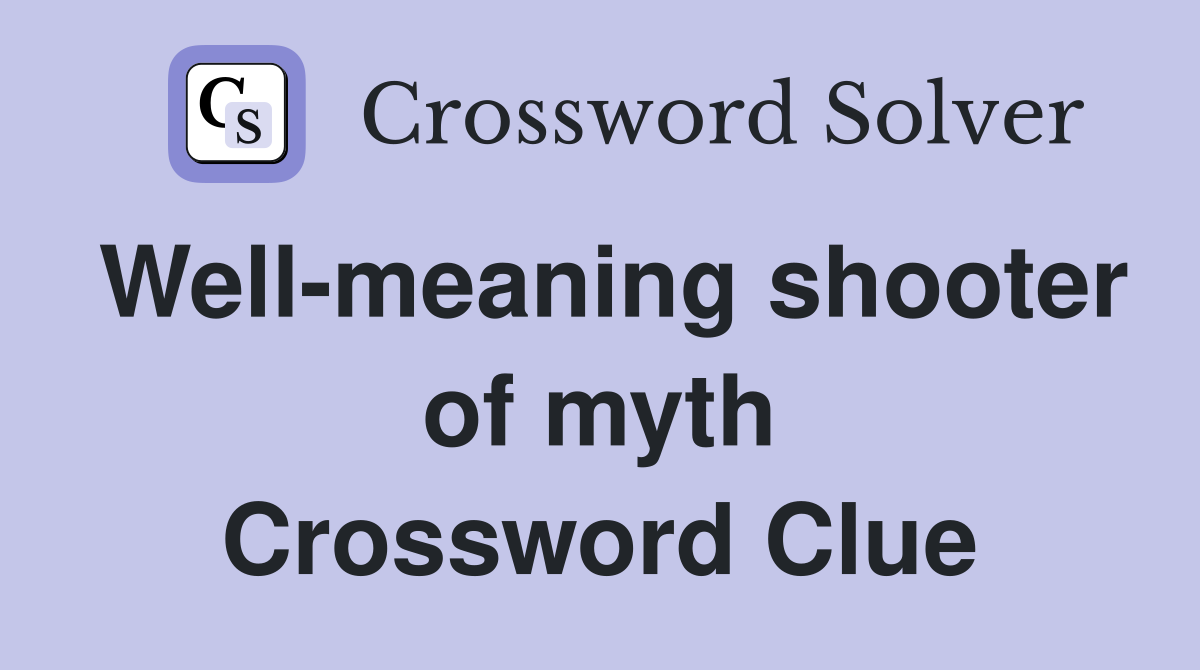 Well-meaning shooter of myth Crossword Clue