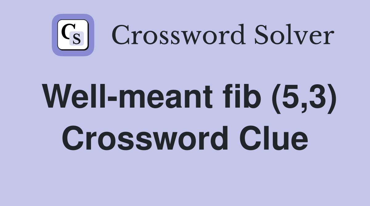 Well-meant fib (5,3) Crossword Clue
