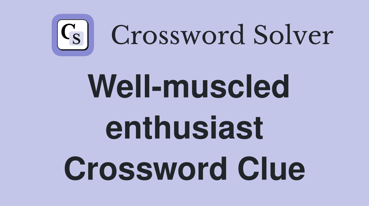 Well-muscled enthusiast Crossword Clue