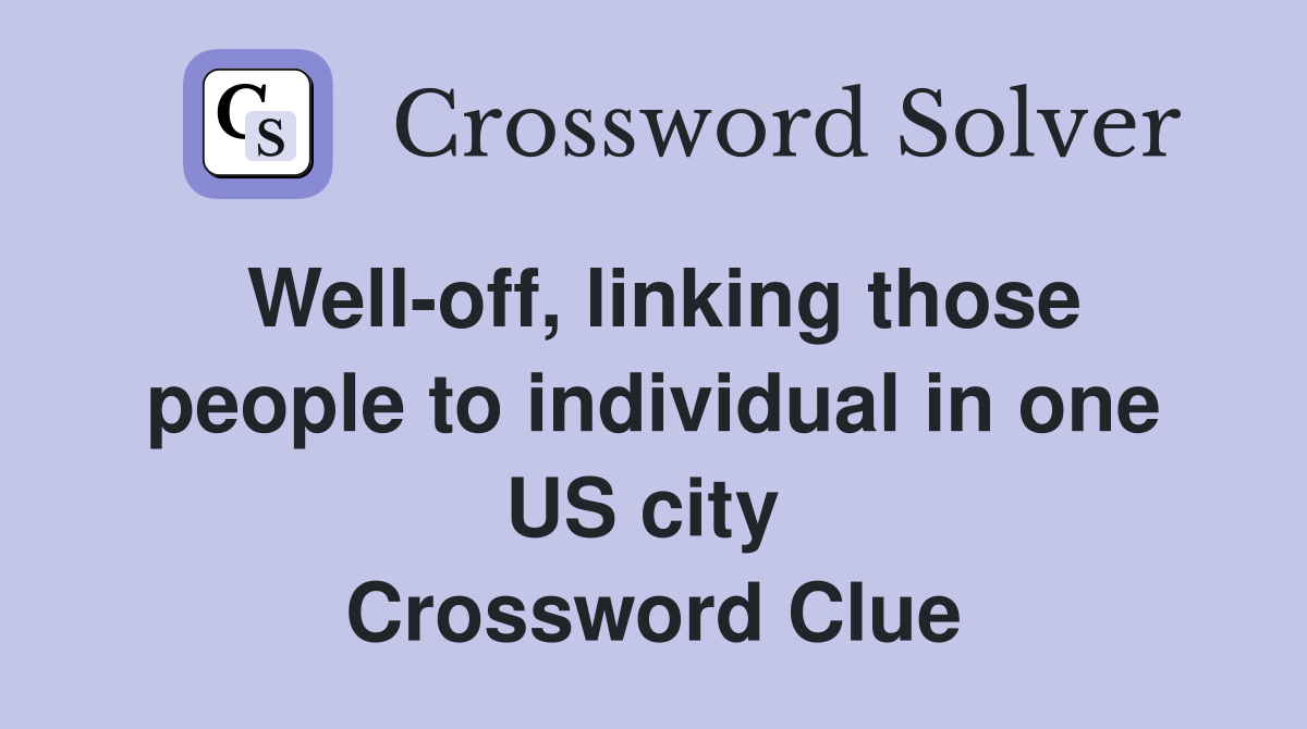 Well-off, linking those people to individual in one US city  Crossword Clue