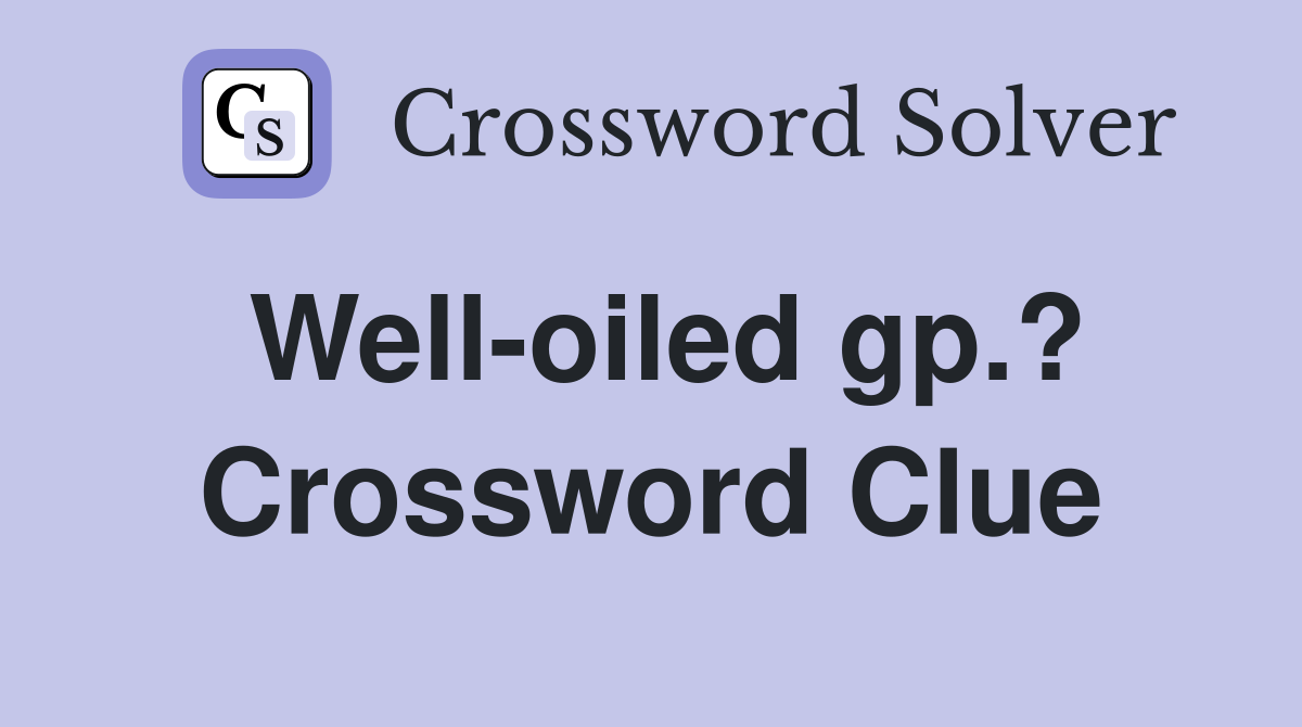 Well-oiled gp.? Crossword Clue