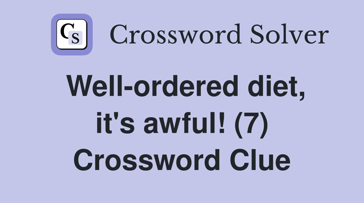 Well-ordered diet, it's awful! (7) Crossword Clue