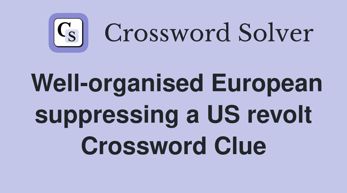Well-organised European suppressing a US revolt Crossword Clue