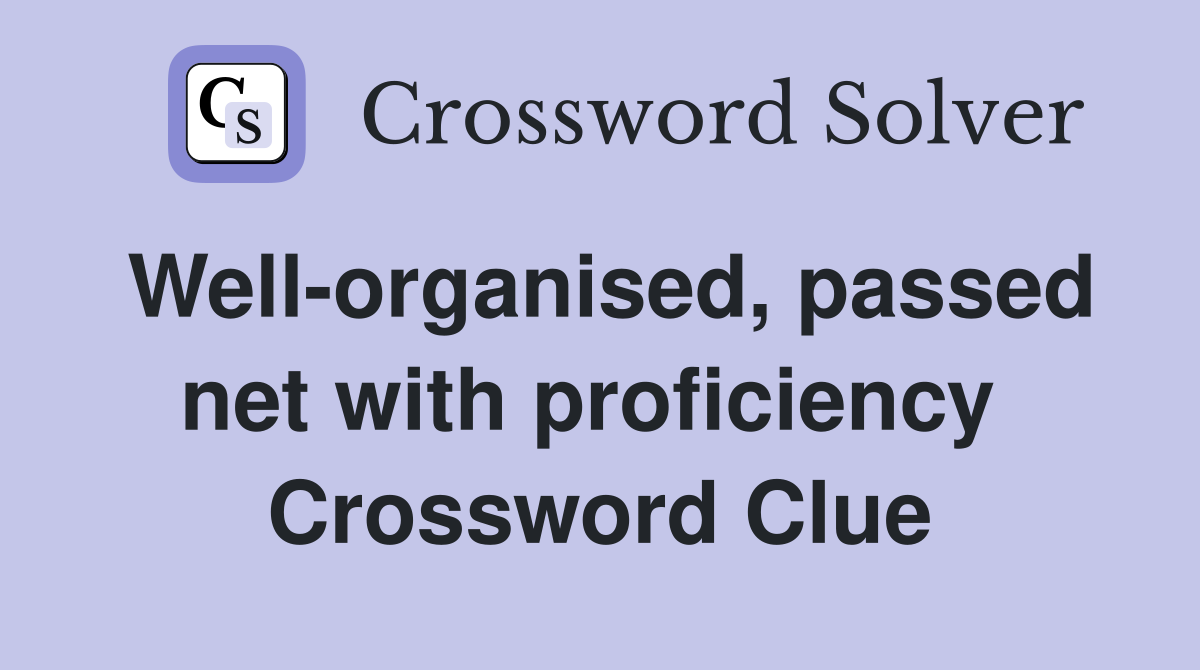 Well-organised, passed net with proficiency  Crossword Clue