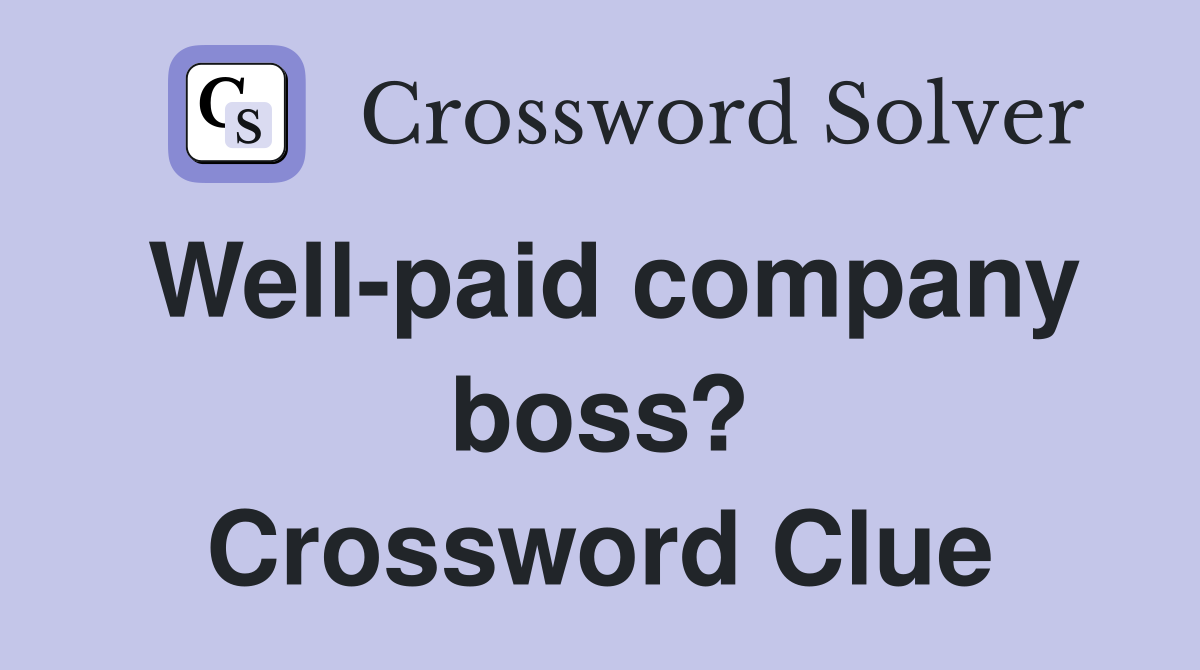 Well-paid company boss? Crossword Clue