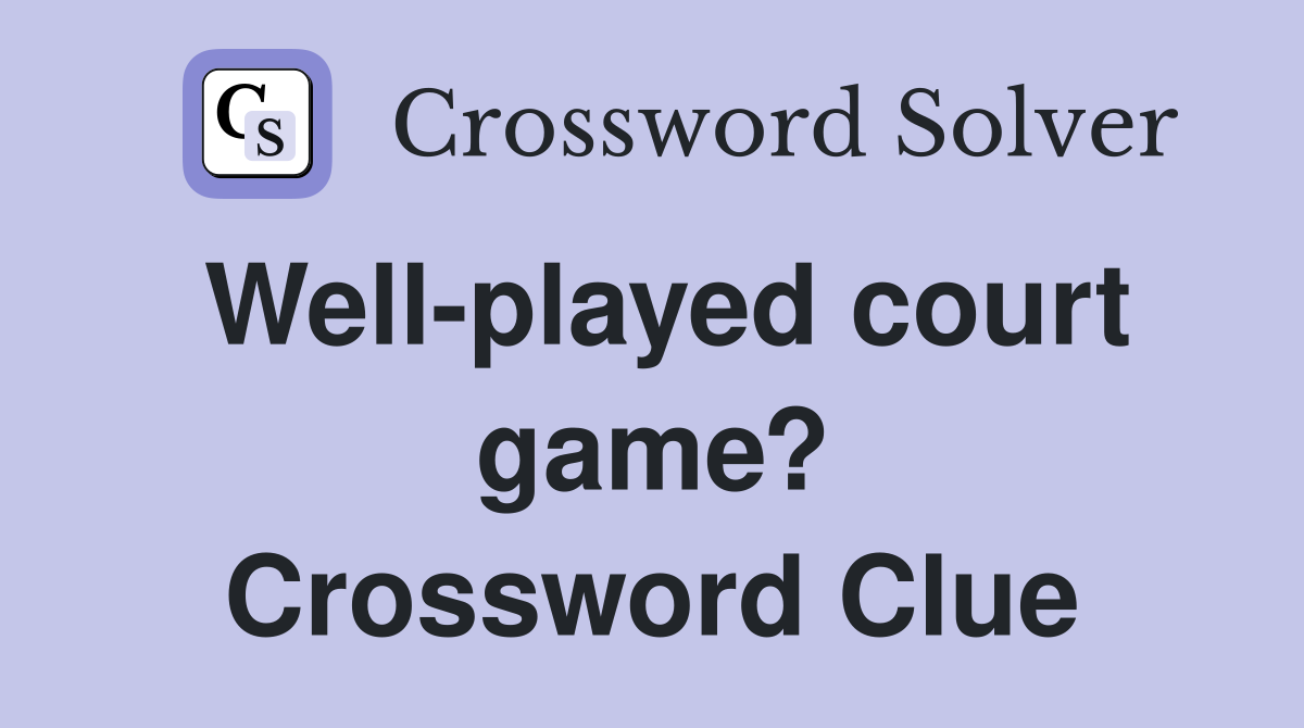 Well-played court game? Crossword Clue