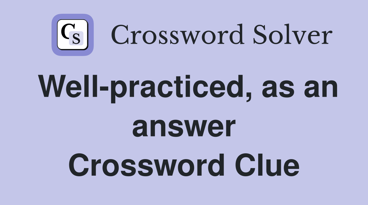 Well-practiced, as an answer Crossword Clue
