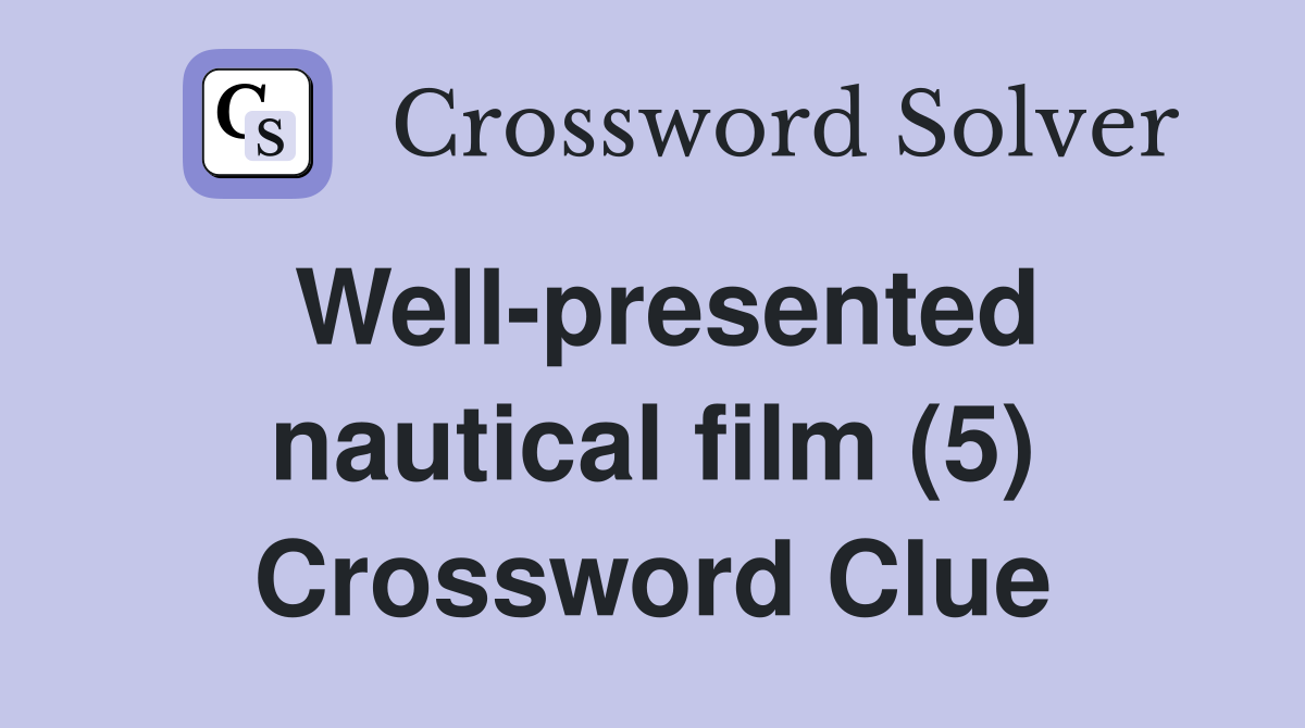 Well-presented nautical film (5) Crossword Clue