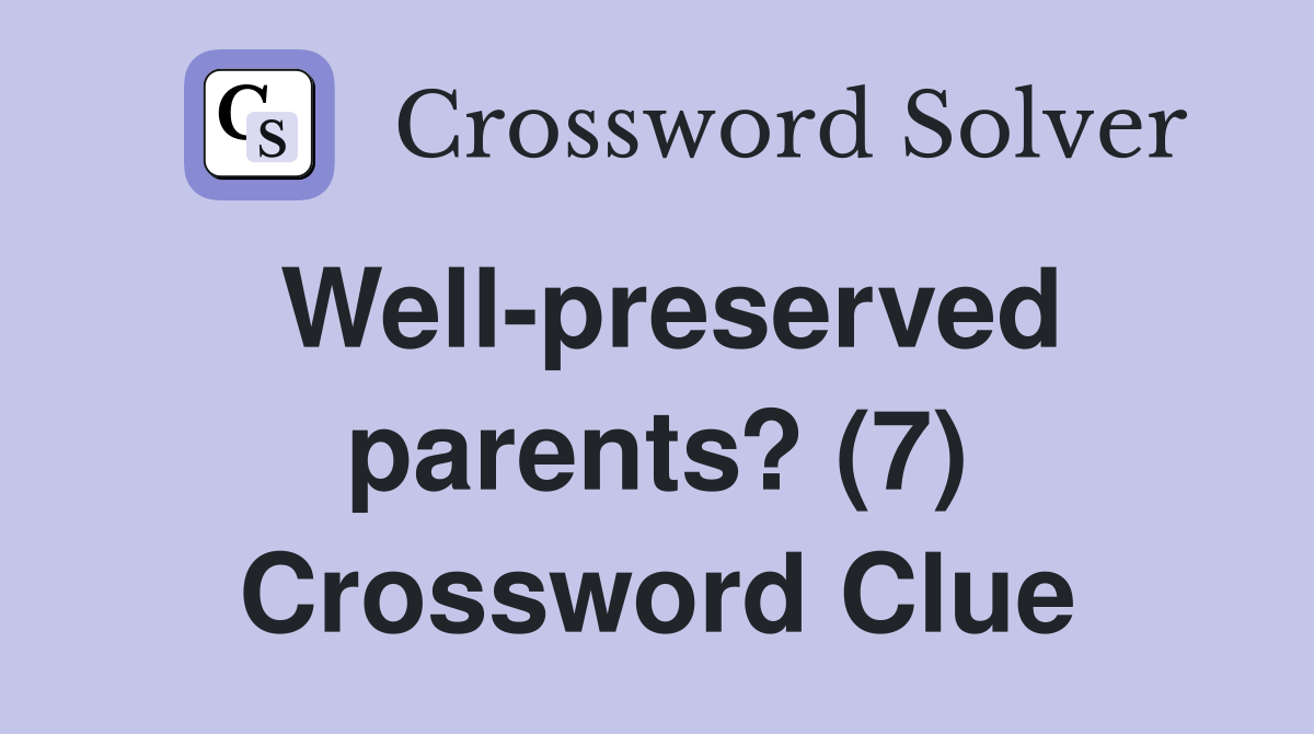 Well-preserved parents? (7) Crossword Clue