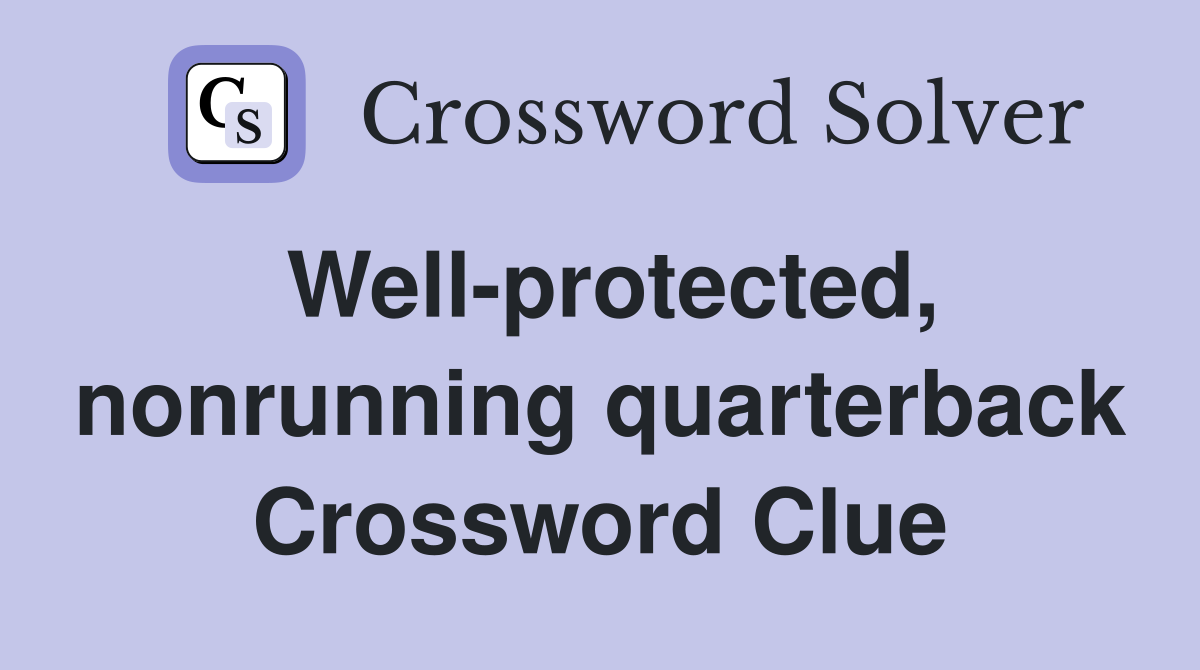 Well-protected, nonrunning quarterback Crossword Clue