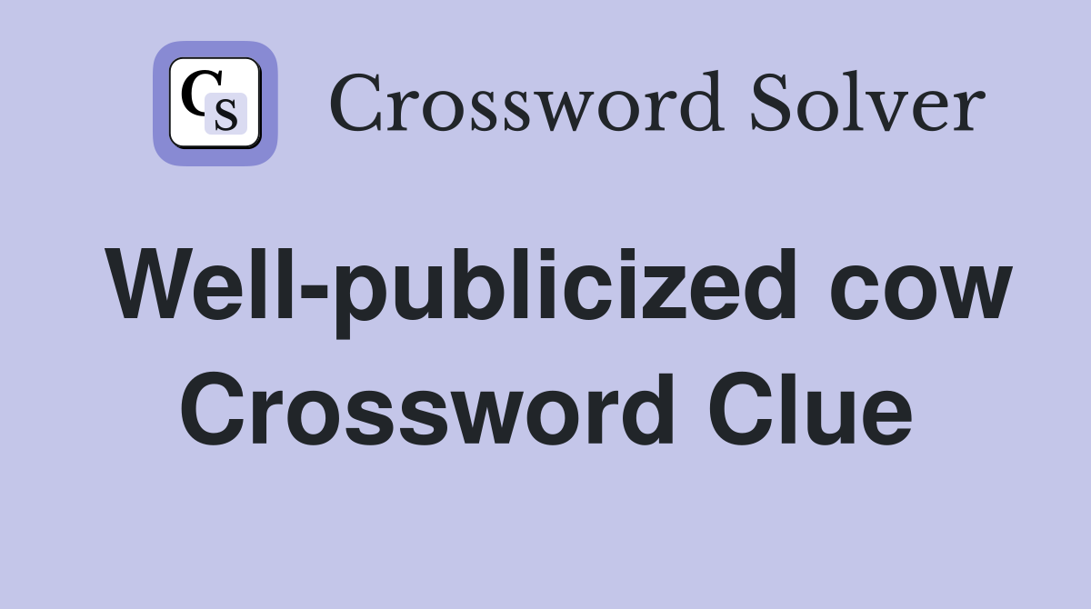 Well-publicized cow Crossword Clue