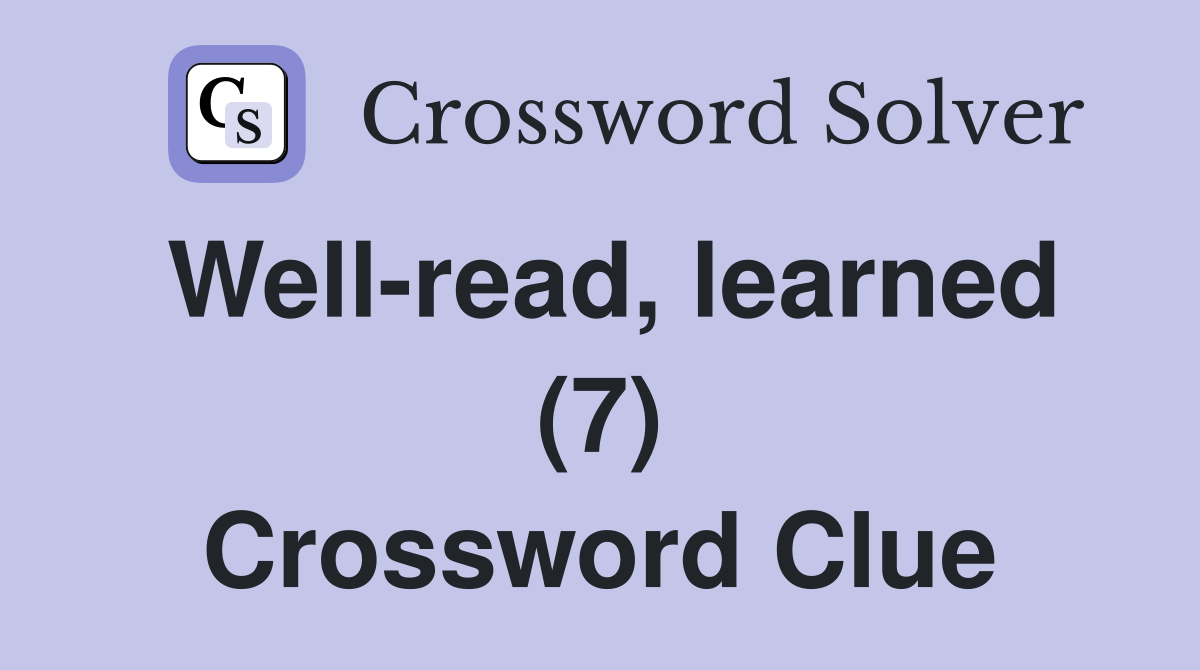 Well-read, learned (7) Crossword Clue