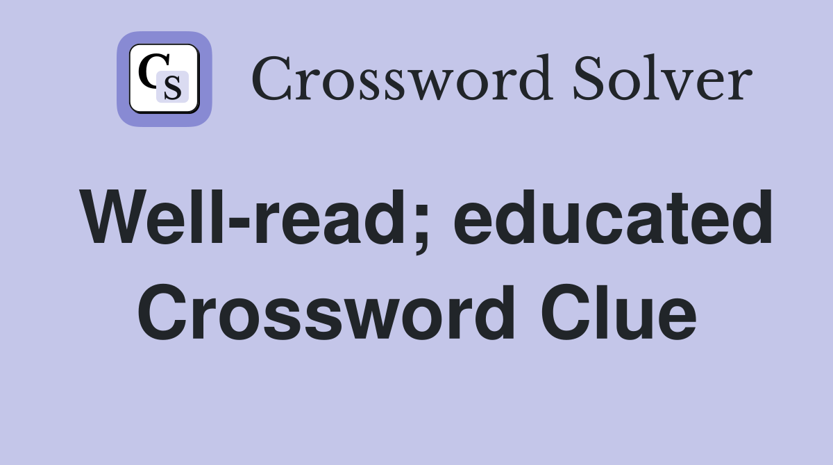 Well-read; educated Crossword Clue