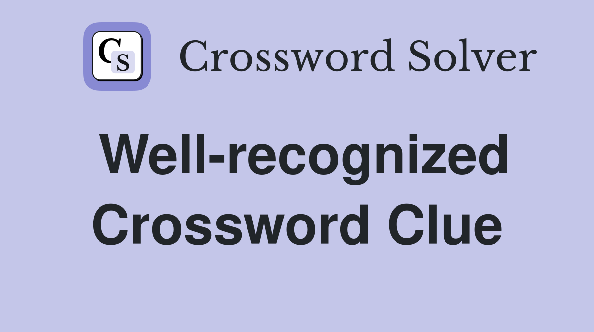 Well-recognized Crossword Clue