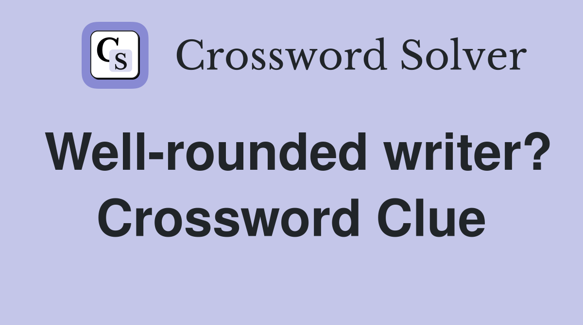 Well-rounded writer? Crossword Clue