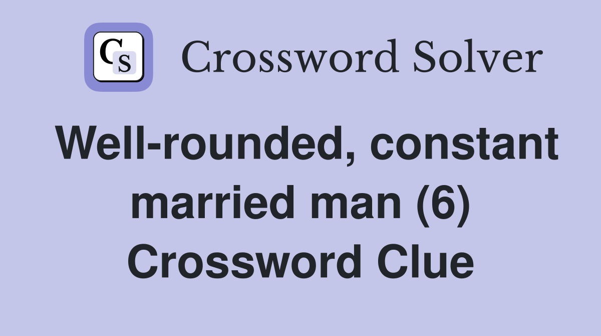 Well-rounded, constant married man (6) Crossword Clue
