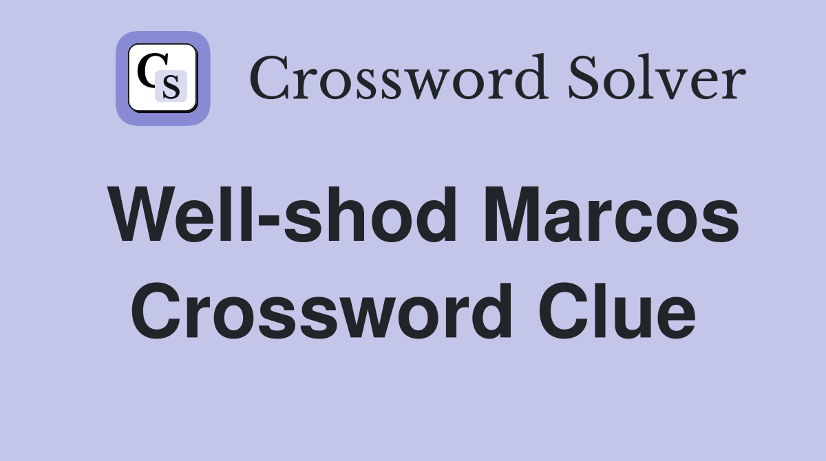 Well-shod Marcos Crossword Clue
