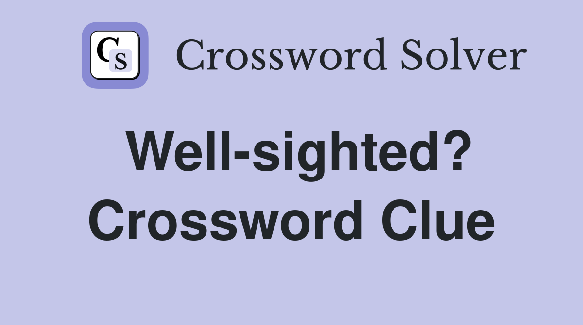 Well-sighted? Crossword Clue