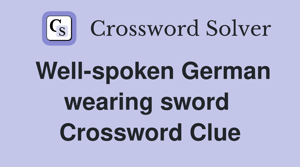 Well-spoken German wearing sword  Crossword Clue