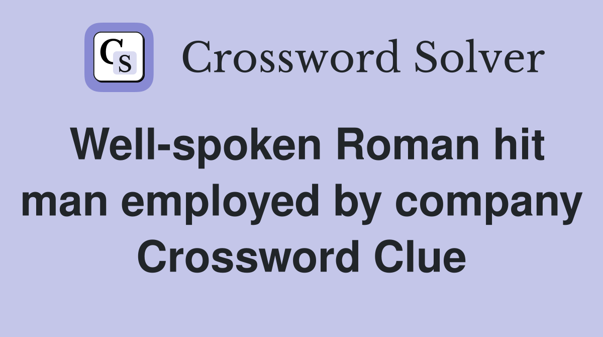 Well-spoken Roman hit man employed by company Crossword Clue
