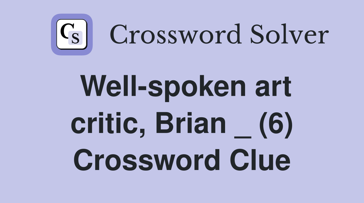 Well-spoken art critic, Brian _ (6) Crossword Clue