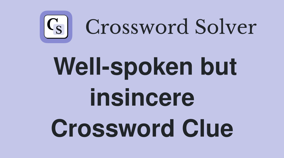 Well-spoken but insincere Crossword Clue