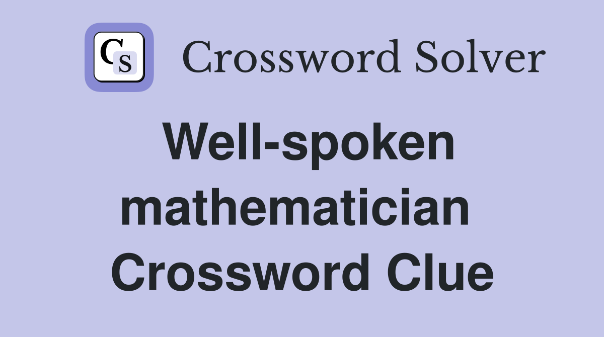 Well-spoken mathematician  Crossword Clue