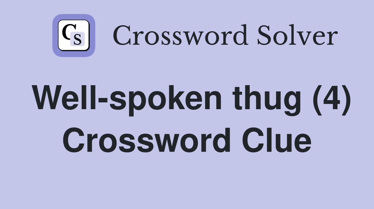 Well-spoken thug (4) Crossword Clue