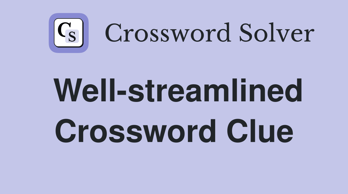 Well-streamlined Crossword Clue