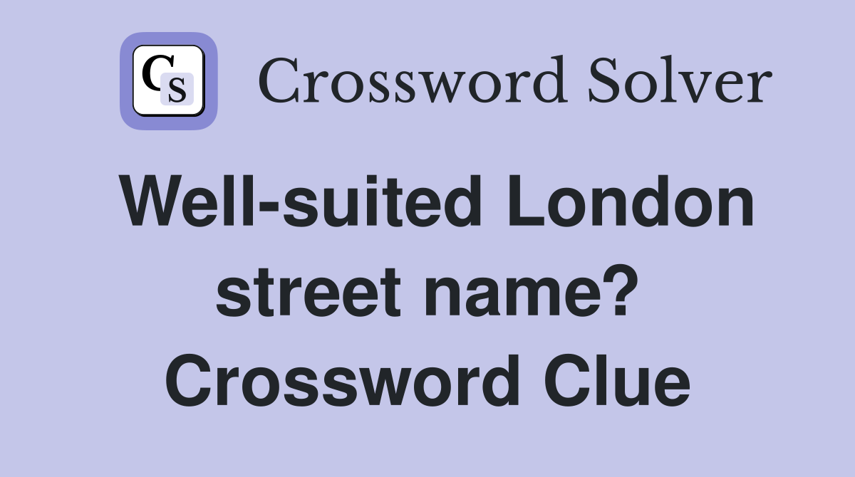 Well-suited London street name? Crossword Clue