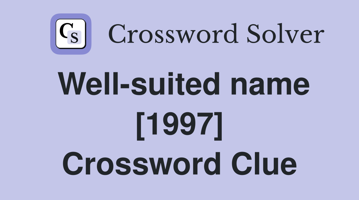 Well-suited name [1997] Crossword Clue
