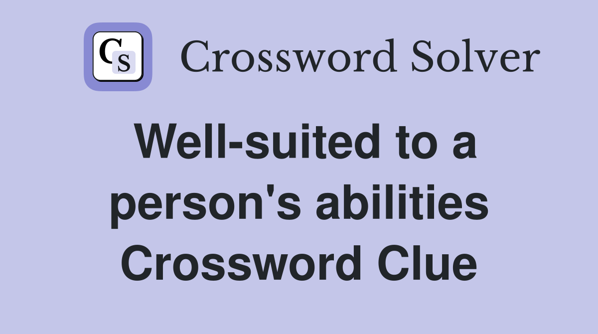 Well-suited to a person's abilities Crossword Clue