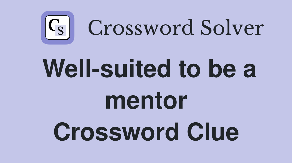 Well-suited to be a mentor Crossword Clue