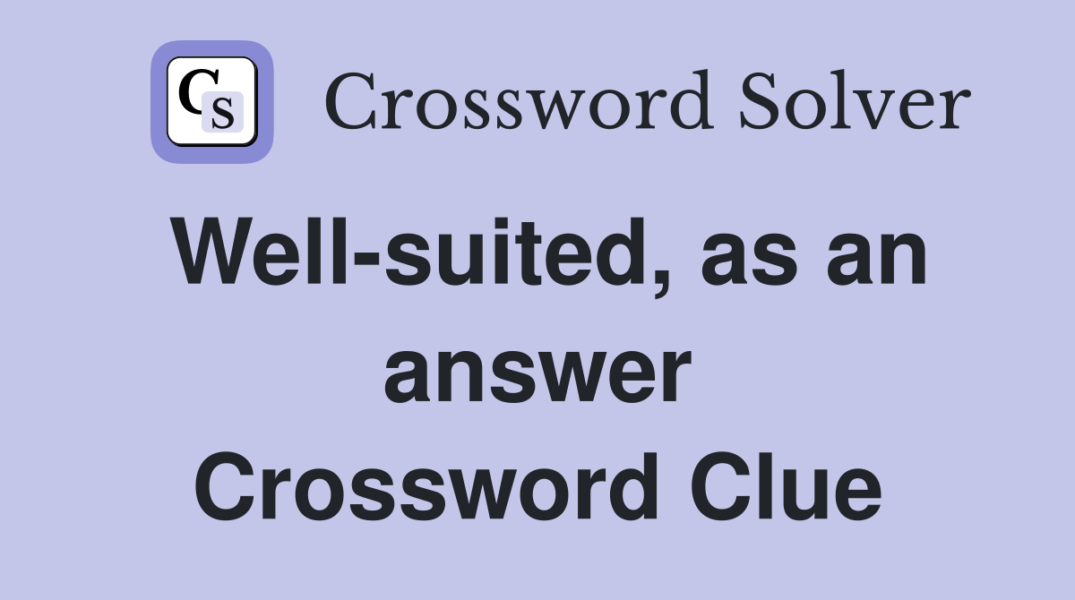 Well-suited, as an answer Crossword Clue