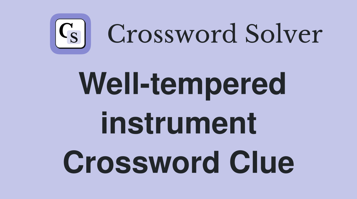 Well-tempered instrument Crossword Clue