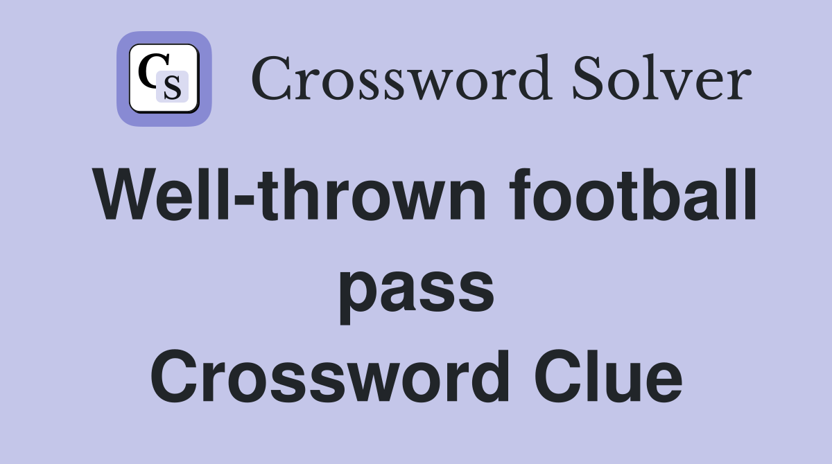 Well-thrown football pass Crossword Clue