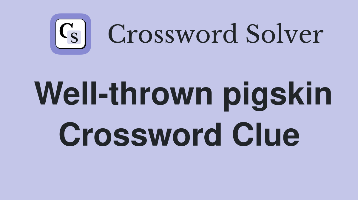 Well-thrown pigskin Crossword Clue