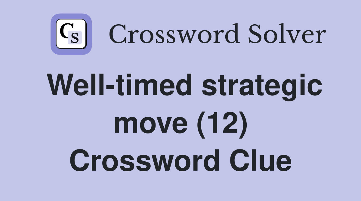 Well-timed strategic move (12) Crossword Clue