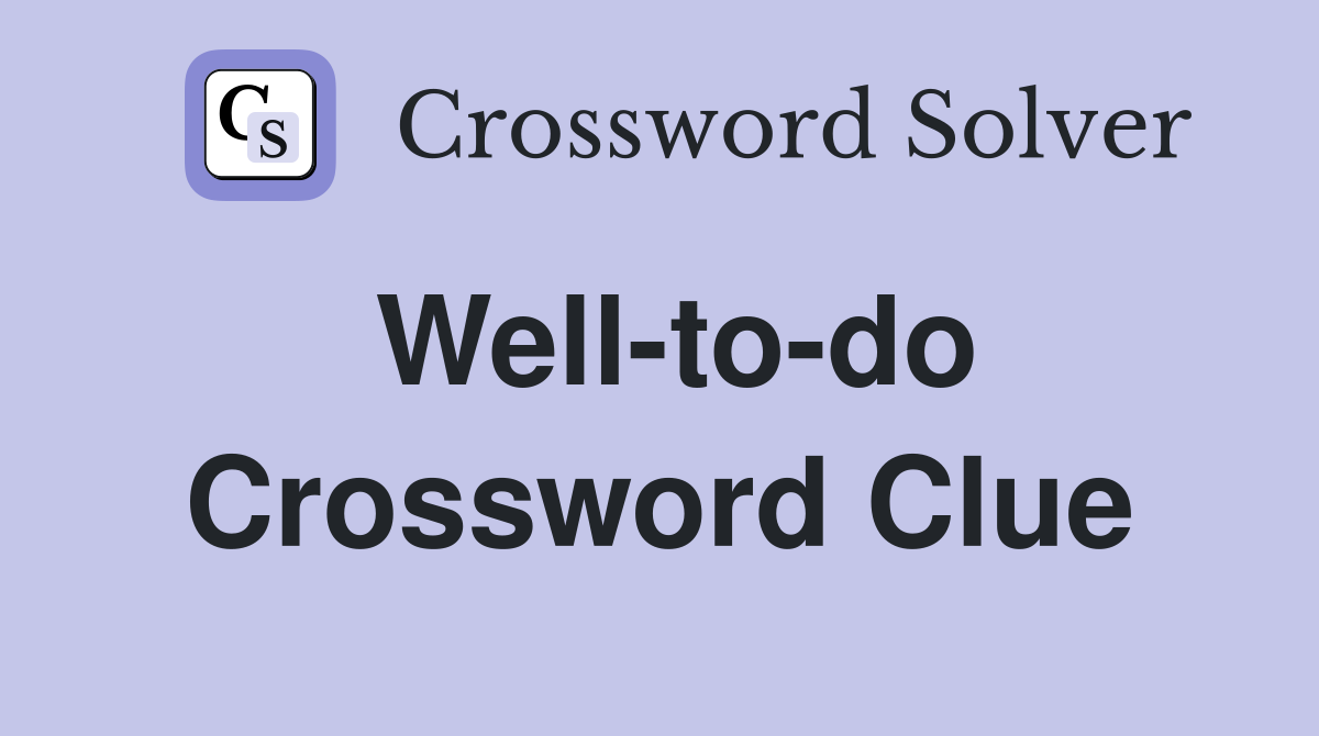 Well to do Crossword Clue Answers Crossword Solver