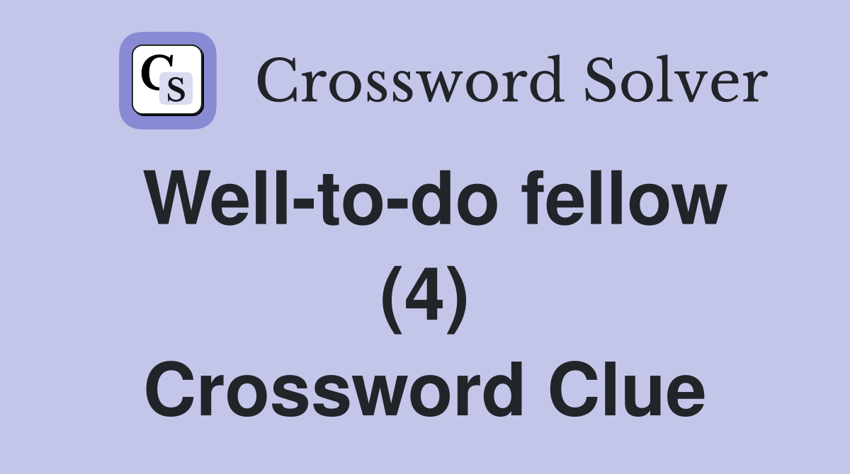 Well-to-do fellow (4) Crossword Clue