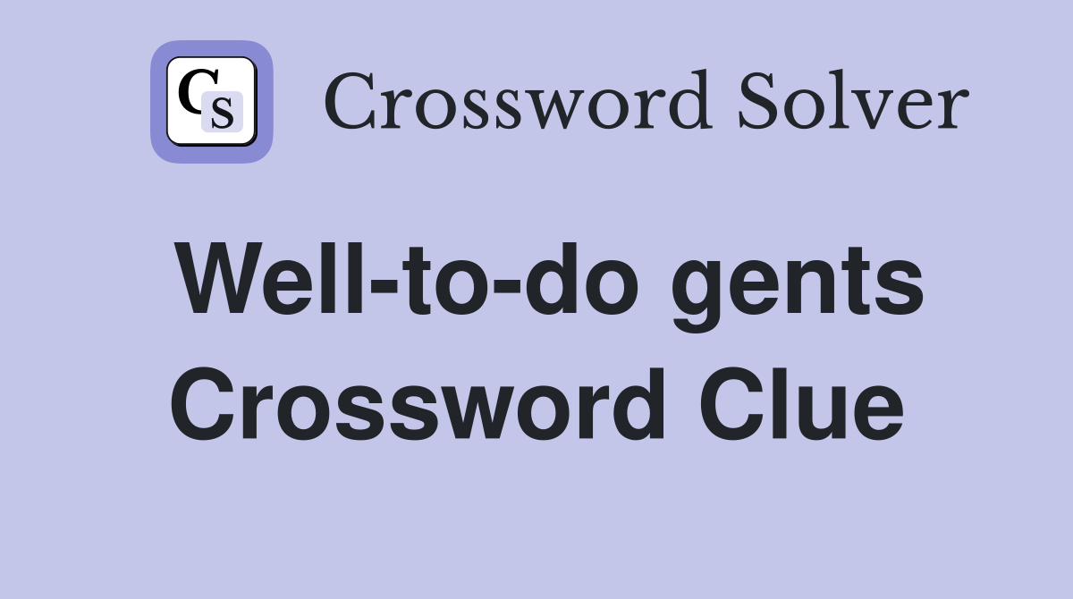 Well-to-do gents Crossword Clue