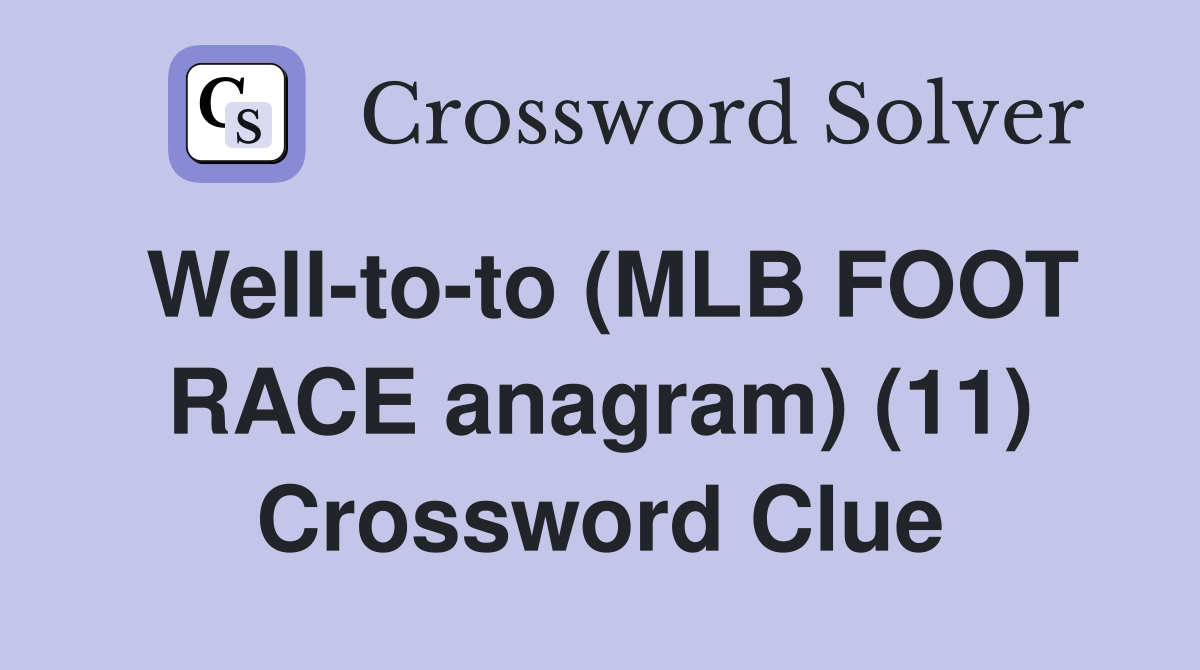 Well-to-to (MLB FOOT RACE anagram) (11) Crossword Clue