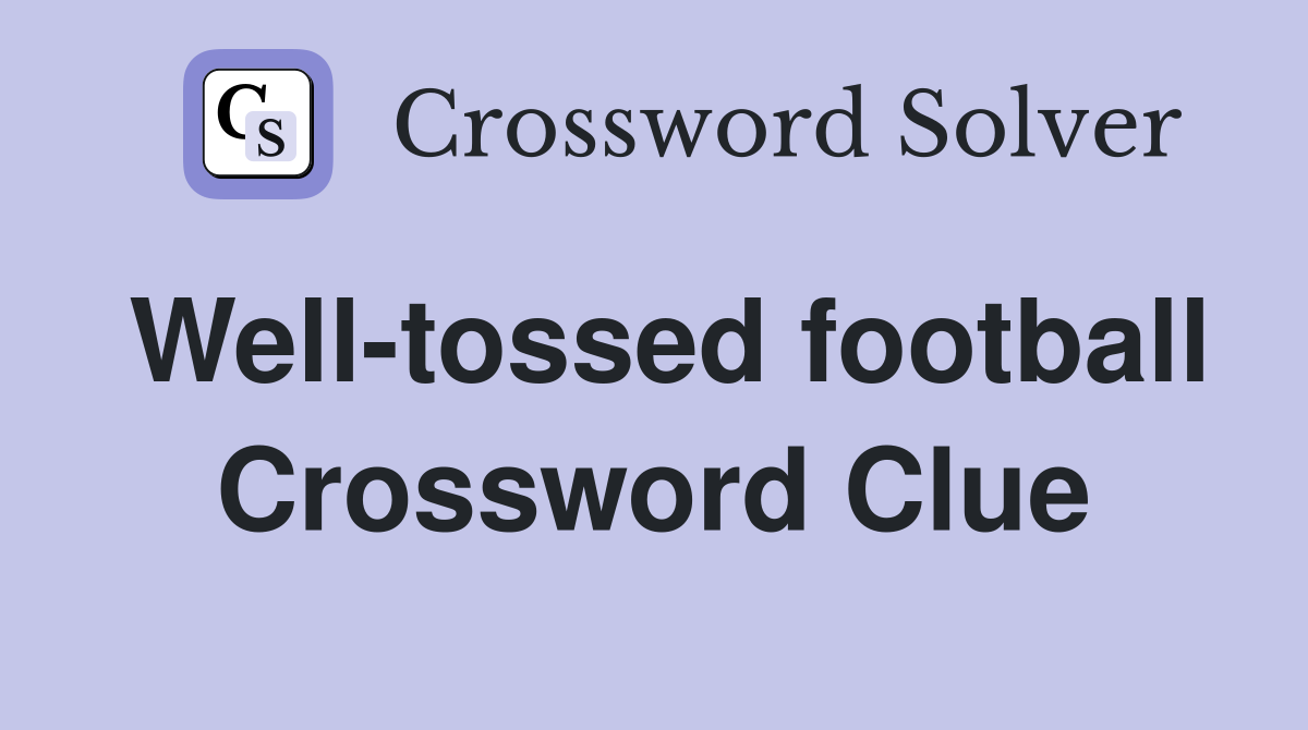 Well-tossed football Crossword Clue