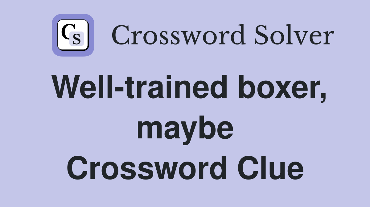 Well-trained boxer, maybe Crossword Clue