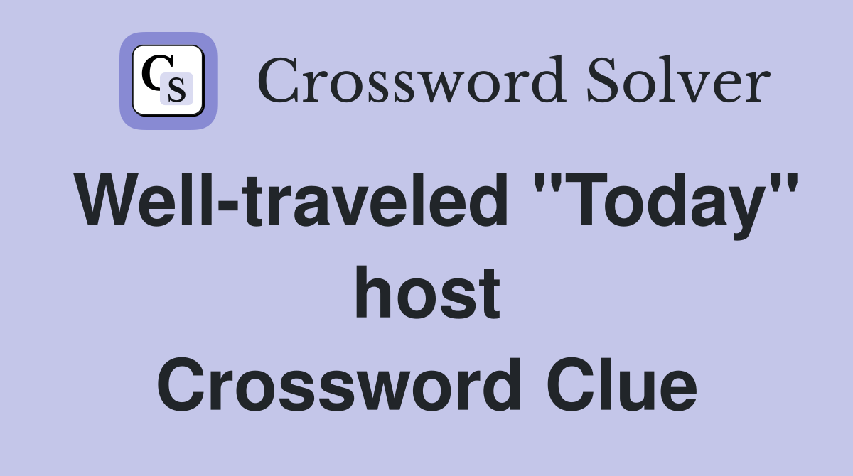 Well-traveled "Today" host Crossword Clue